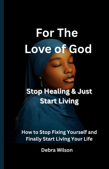 For the Love of God Stop Healing & Just Start Living